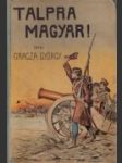 [Do boja Uhri!... Krátka história boja za slobodu v roku 1848] Talpra magyar!... - náhled