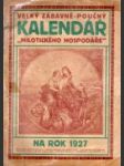Velký zábavně-poučný kalendář Milotického Hospodáře: Na rok 1927 - náhled
