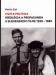 Ideológia a propaganda v slovenskom filme 1939- 1989 - náhled