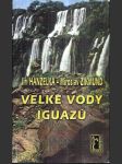 Velké vody Iguazú - vybrané kapitoly z knihy Tam za řekou je Argentina - náhled