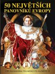 50 největších panovníků evropy - od alexandra velikého po alžbetu ii. - náhled