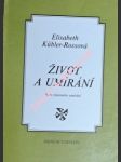 Život a umírání - kurs šťastného umírání - kübler-rossová elisabeth - náhled