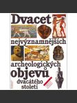 Dvacet nejvýznamnějších archeologických objevů dvacátého století (edice: Členská knižnice) [archeologie, mj. i Věstonická Venuše, Lascaux, Ur, Babylón] - náhled