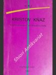 KRISTOV KŇAZ - K jeho povolaniu, osobnosti a životu - W.R.Z. / vl.jm. Ján Chryzostom Korec / - náhled