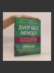 Život bez nemocí : Zaručené způsoby, jak se vyhnout více než 90 nemocem, od těch nejběžnějších po ty závažné - náhled