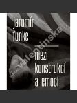Jaromír Funke: Mezi konstrukcí a emocí - náhled