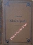 Die Rinderzucht. Körperbau, Schläge, Züchtung, Haltung und Nutzung des Rindes. Praktisches Handbuch - WERNER Hugo - náhled