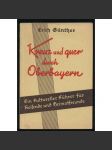 Kreuz und quer durch Oberbayern. Ein kultureller Führer für Reisende und Heimatfreunde [= Kulturelle Führer für Reisende und Heimatfreunde; Band 2] [průvodce, bedekr, Horní Bavorsko] - náhled