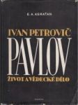 Ivan Petrovič Pavlov. Život a vědecké dílo - náhled