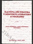 Slavista Jiří Polívka v kontexte litaratúry a folklóru I - II - náhled