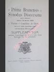 PRIMA BRUNENSIS SYNODUS DIOECESANA quam celebravit anno Domini 1909 / Paulus e Comitibus de Huyn...episcopus Brunensis. SUPPLEMENTUM continens Constitutiones Synodales in Actis Curiae Episcopalis Brunensis promulgatas - HUYN Paulus de - náhled