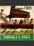 Hořká láska [Charles Cros, výbor z díla, francouzský  básník, verše poezie] (podpis Lumír Čivrný) - náhled