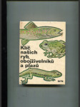 Klíč našich ryb, obojživelníků a plazů - pomocná kniha k učebnicím zoologie všeobec. vzdělávacích, stř., odb. a vys. škol - náhled