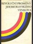 Revoluční proměny jihomoravského venkova/Sborník příspěvků z konference o integrovaném společenskovědním výzkumu současné vesnice a malého města, Brno 27.-28. února 1979 - náhled