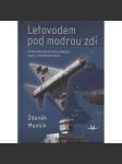 Letovodem pod modrou zdí: O řízení letového provozu u železné opony i vrtulníkového pluku (letadla, letectví) - náhled