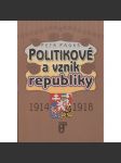 Politikové a vznik republiky 1914-1918 [události politického a společenského vývoje českých zemí v rámci Rakousko-Uherska i československém zahraničním odboji za první světové války v letech 1914 - 1918] - náhled