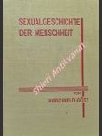 Sexualgeschichte der Menschheit - HIRSCHFELD Magnus / GÖTZ Berndt - náhled