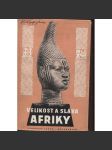 Velikost a sláva Afriky. Zaniklé říše a kultury černošské (Afrika) - náhled