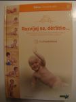Rozvíjej se, děťátko-- - moderní poznatky o významu správné stimulace kojence v souladu s jeho psychomotorickou vyspělostí - náhled