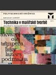 Technika v malířské tvorbě - malířský a restaurátorský materiál - určeno posl. škol výtvarného umění, dějin umění, stud. stř. uměleckoprům. škol aj. - náhled