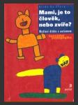 Mami, je to člověk, nebo zvíře? - náhled