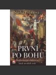 První po bohu (Nejmocnější vládcové, císaři, králové a carové, kteří utvářeli svět: Karel Veliký, Filip IV. Sličný, Zikmund Lucemburský, Jindřich VIII., Karel V., Ludvík XIV., Petr Veliký...) - náhled