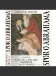 Spor o Abrahama. Co židy, křesťany a muslimy rozděluje a co je spojuje. [křesťané, muslimové, židé] - náhled