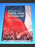 Česká cesta ke svobodě : Svědectví o sametové revoluci a porevolučním budování státu - náhled
