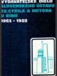 Vydavateľské dielo Slovenského ústavu sv. Cyrila a Metoda v Ríme 1963-1988 - náhled