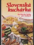 Slovenská kuchárka. Kuchárska kniha pre všetkých - náhled