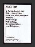 Třebel 1647: A Battlefield of the Thirty Years’ War from the Perspective of History, Archeology, Art-history, Geoinformatics, and Ethnology - náhled