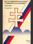 Boj za samostatné Slovensko v zahraničí a na Slovensku 1945-1992 - náhled
