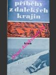 PŘÍBĚHY Z DALEKÝCH KRAJIN - Příběhy - čtyřiadvacet světoběžníků z let 1464 - 1984 vypráví o tom, jak se cestovalo a cestuje - náhled