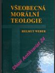 Všeobecná morální teologie - weber helmut - náhled