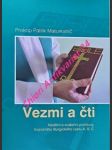 VEZMI A ČTI - Nedělní a sváteční promluvy trojročního liturgického cyklu A, B, C - MATURKANIČ Patrik - náhled