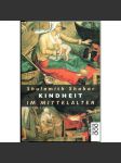 Kindheit im Mittelalter [Dětství ve středověku; středověk; středověká kultura; dítě; děti] - náhled