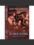 Tu Felix Austria [Perličky z habsburské historie - Habsburkové na trůně, jejich sňatky a politika] - náhled