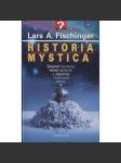 Historia Mystica – Záhadné fenomény, temná tajemství a utajované vědomosti lidstva - náhled