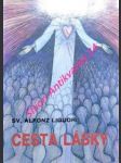 CESTA LÁSKY - Návod dušiam, ako milovať Ježiša Krista - LIGUORI Alfons Maria de - náhled