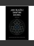 Jan Blažej Santini Aichel (DEFEKT - CHYBÍ 8 stran) Geometrický odkaz českého středověku vrcholnému baroku - náhled