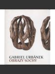 Gabriel Urbánek - obrazy, sochy [český sochař a malíř - monografie z výstavy] - náhled