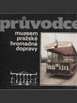 Průvodce muzeem pražské hromadné dopravy [MHD tramvaje autobusy městská hromadná doprava Praha] - náhled