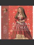 Alžběta z Yorku: Poslední bílá růže (z řady Šest tudorovských královen; anglický král Jindřich VIII. Tudor, manželka; historický román) - náhled