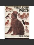 Velká kniha o psech [Z obsahu: pes, psi, psí plemena, encyklopedie psů, psích plemen, chov a výcvik psa] - náhled