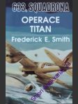 633. squdrano- operace titan - smith frederick e. - náhled