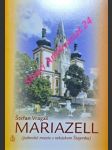 MARIAZELL ( pútnické miesto v rakúskom Štajersku ) - VRAGAŠ Štefan - náhled