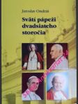 Svätí pápeži dvadsiateho storočia - ondráš jaroslav - náhled