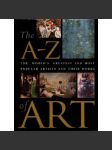 The A-Z of Art. The World's Greatest Artists and Their Work (malířství, mj. Botticelli, Bosch, Carracci, Cézanné, Mucha, Mantegna, Renoir aj.) HOL - náhled