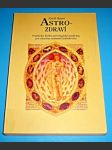 Astro-zdraví : Praktická kniha astrologické medicíny pro všechna znamení zvěrokruhu - náhled