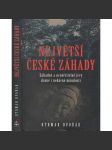 Největší české záhady: Záhadné a neuvěřitelné jevy dávné a nedávné minulosti - náhled